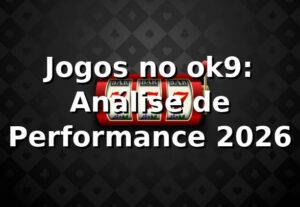 Jogos no ok9: Análise de Performance 2026 📊